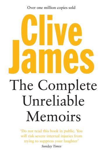 The Complete Unreliable Memoirs" by Clive James